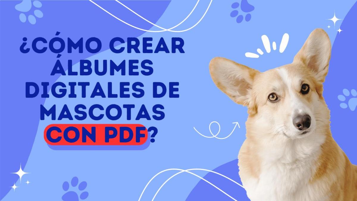 ¿Cómo crear álbumes digitales de mascotas con PDF?